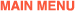 MAIN MENU